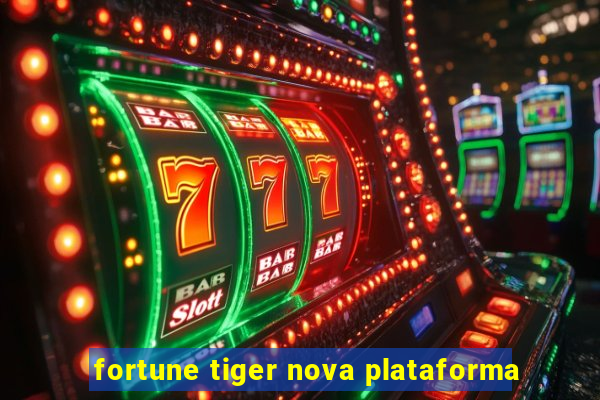 fortune tiger nova plataforma